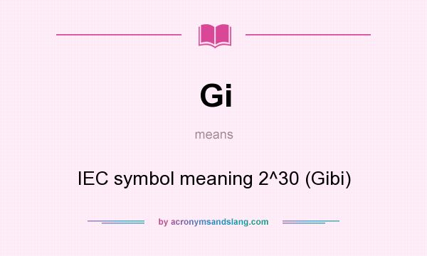What does Gi mean? It stands for IEC symbol meaning 2^30 (Gibi)