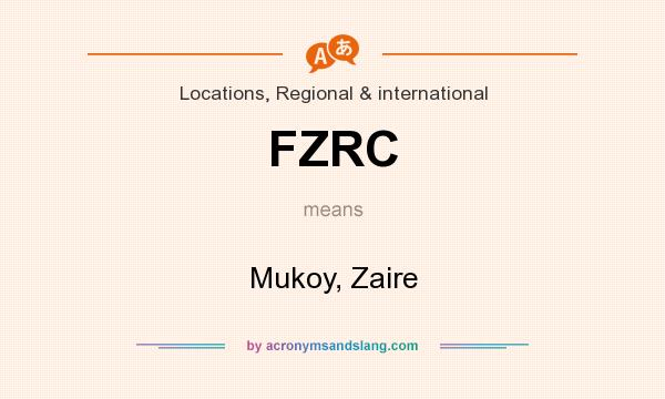 What does FZRC mean? It stands for Mukoy, Zaire