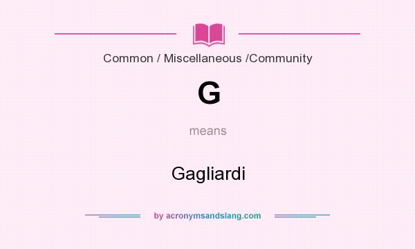 What does G mean? It stands for Gagliardi