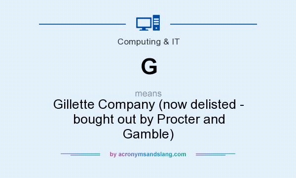What does G mean? It stands for Gillette Company (now delisted - bought out by Procter and Gamble)