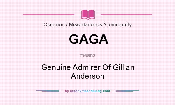 What does GAGA mean? It stands for Genuine Admirer Of Gillian Anderson