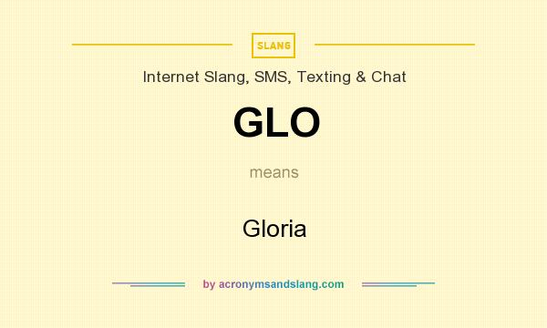 What does GLO mean? It stands for Gloria