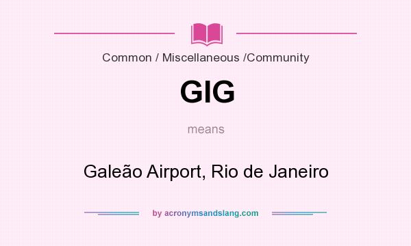 What does GIG mean? It stands for Galeão Airport, Rio de Janeiro