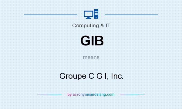 What does GIB mean? It stands for Groupe C G I, Inc.