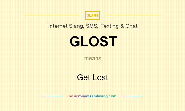What does GLOST mean? It stands for Get Lost