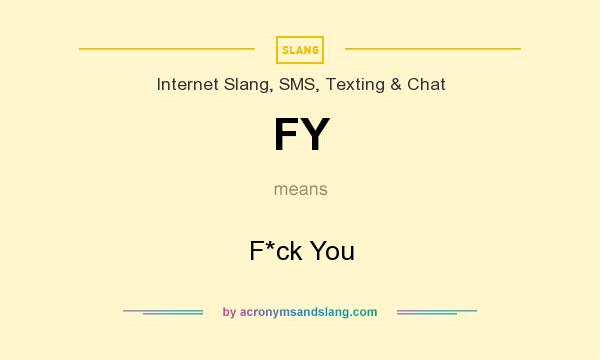 What does FY mean? It stands for F*ck You