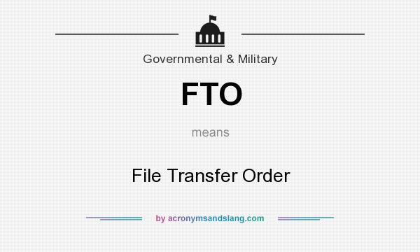 What does FTO mean? It stands for File Transfer Order