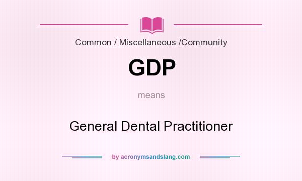 What does GDP mean? It stands for General Dental Practitioner
