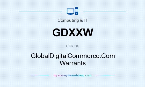 What does GDXXW mean? It stands for GlobalDigitalCommerce.Com Warrants