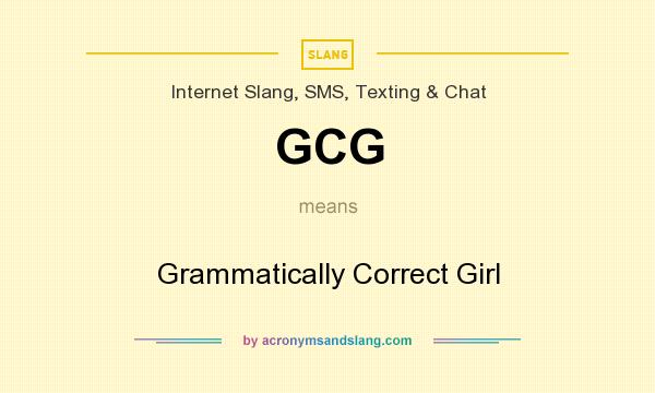 What does GCG mean? It stands for Grammatically Correct Girl