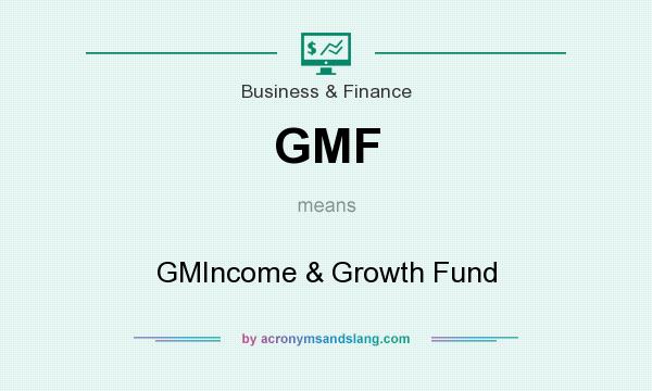 What does GMF mean? It stands for GMIncome & Growth Fund