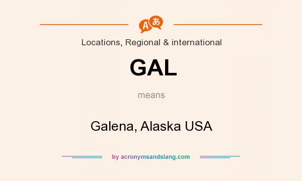 What does GAL mean? It stands for Galena, Alaska USA