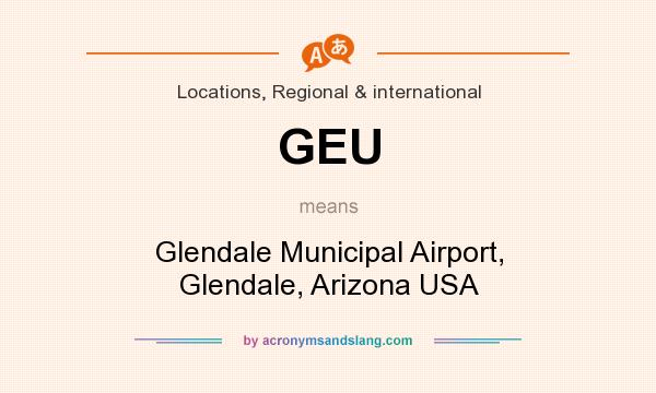 What does GEU mean? It stands for Glendale Municipal Airport, Glendale, Arizona USA