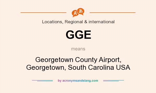 What does GGE mean? It stands for Georgetown County Airport, Georgetown, South Carolina USA
