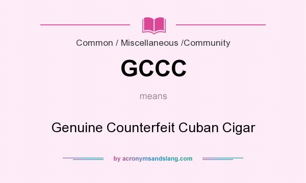What does GCCC mean? It stands for Genuine Counterfeit Cuban Cigar
