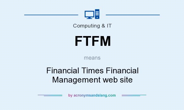 What does FTFM mean? It stands for Financial Times Financial Management web site