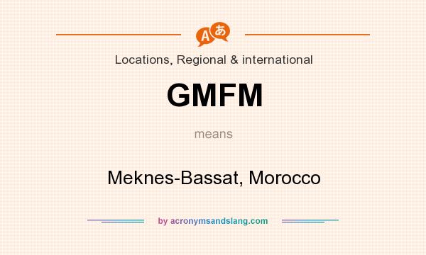What does GMFM mean? It stands for Meknes-Bassat, Morocco