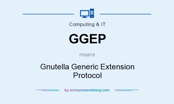 What does GGEP mean? It stands for Gnutella Generic Extension Protocol