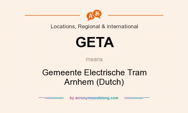 What does GETA mean? It stands for Gemeente Electrische Tram Arnhem (Dutch)
