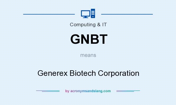 What does GNBT mean? It stands for Generex Biotech Corporation