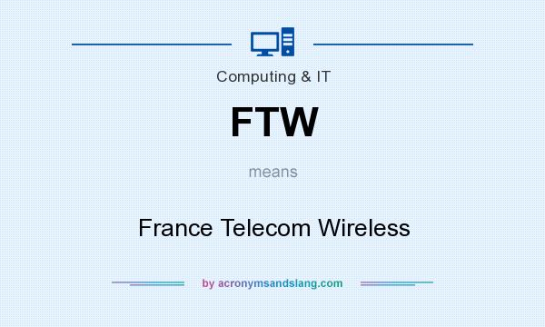 What does FTW mean? It stands for France Telecom Wireless