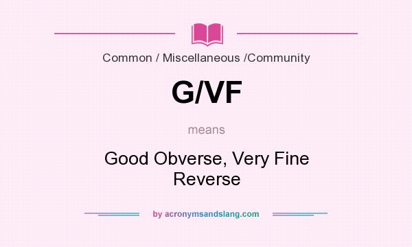What does G/VF mean? It stands for Good Obverse, Very Fine Reverse