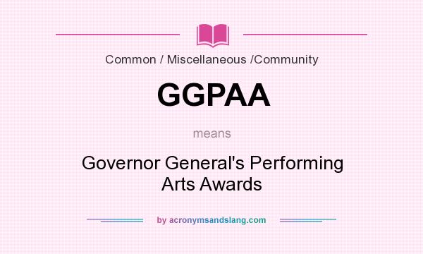 What does GGPAA mean? It stands for Governor General`s Performing Arts Awards
