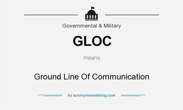What does GLOC mean? It stands for Ground Line Of Communication