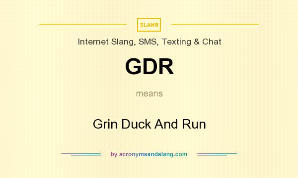 What does GDR mean? It stands for Grin Duck And Run