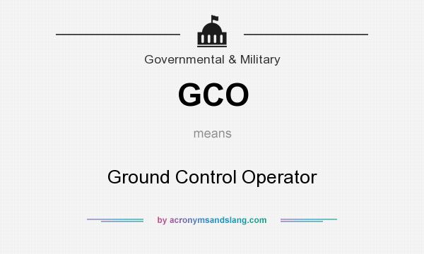 What does GCO mean? It stands for Ground Control Operator