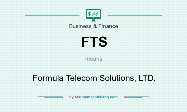 What does FTS mean? It stands for Formula Telecom Solutions, LTD.