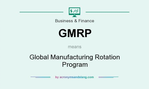 What does GMRP mean? It stands for Global Manufacturing Rotation Program