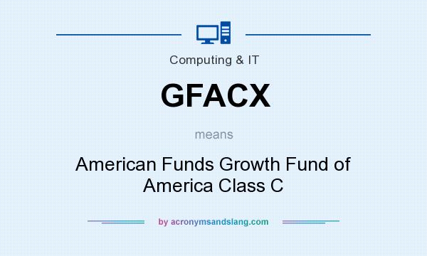 What does GFACX mean? It stands for American Funds Growth Fund of America Class C