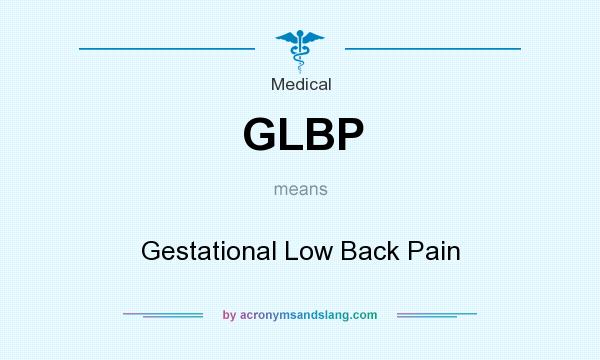What does GLBP mean? It stands for Gestational Low Back Pain