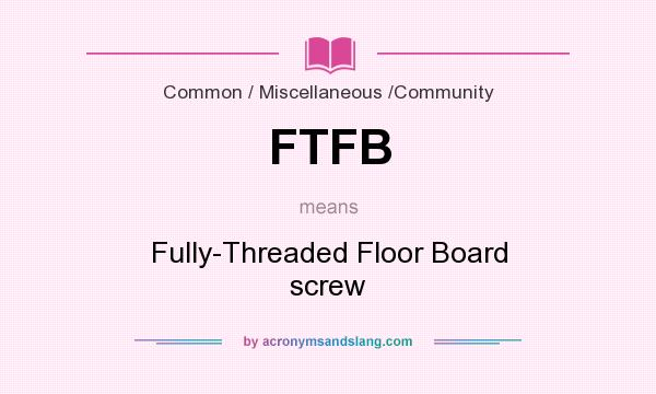 What does FTFB mean? It stands for Fully-Threaded Floor Board screw
