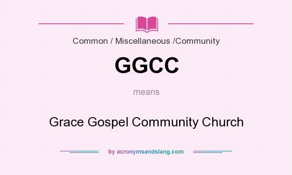 What does GGCC mean? It stands for Grace Gospel Community Church
