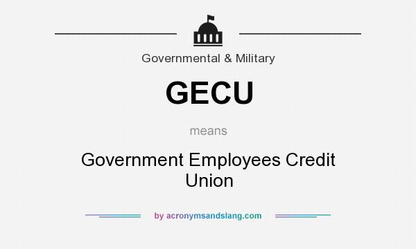What does GECU mean? It stands for Government Employees Credit Union