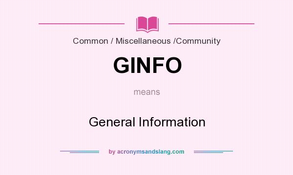 What does GINFO mean? It stands for General Information