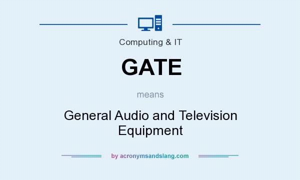 What does GATE mean? It stands for General Audio and Television Equipment