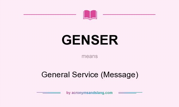 What does GENSER mean? It stands for General Service (Message)