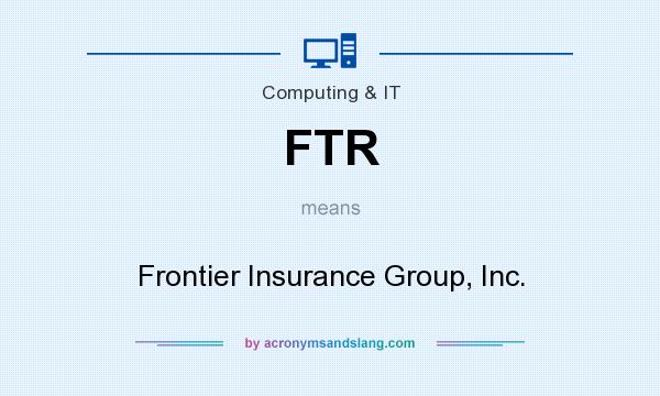 What does FTR mean? It stands for Frontier Insurance Group, Inc.