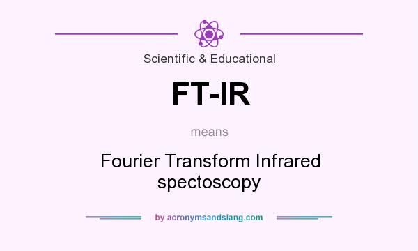 What does FT-IR mean? It stands for Fourier Transform Infrared spectoscopy