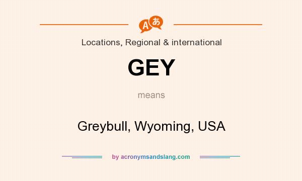What does GEY mean? It stands for Greybull, Wyoming, USA