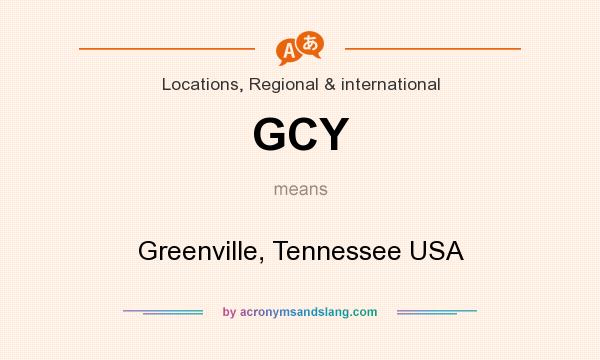What does GCY mean? It stands for Greenville, Tennessee USA