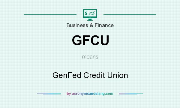 What does GFCU mean? It stands for GenFed Credit Union