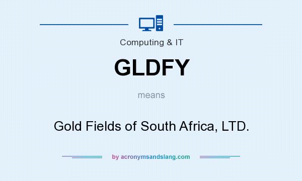 What does GLDFY mean? It stands for Gold Fields of South Africa, LTD.
