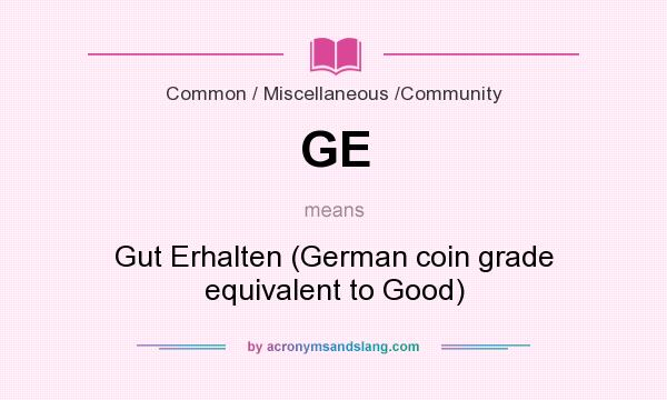 What does GE mean? It stands for Gut Erhalten (German coin grade equivalent to Good)