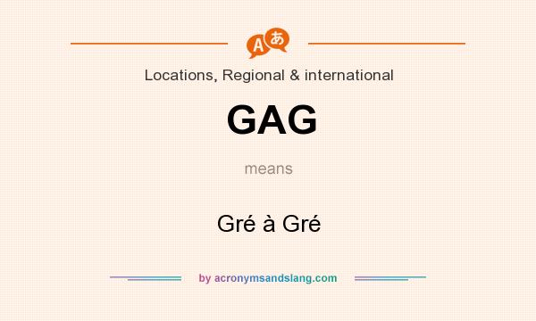 What does GAG mean? It stands for Gré à Gré