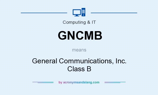 What does GNCMB mean? It stands for General Communications, Inc. Class B
