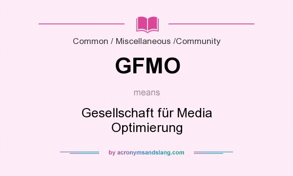 What does GFMO mean? It stands for Gesellschaft für Media Optimierung
